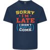 Sorry Im Late Funny Slogan Distressed Unisexs Light Cotton TShirt