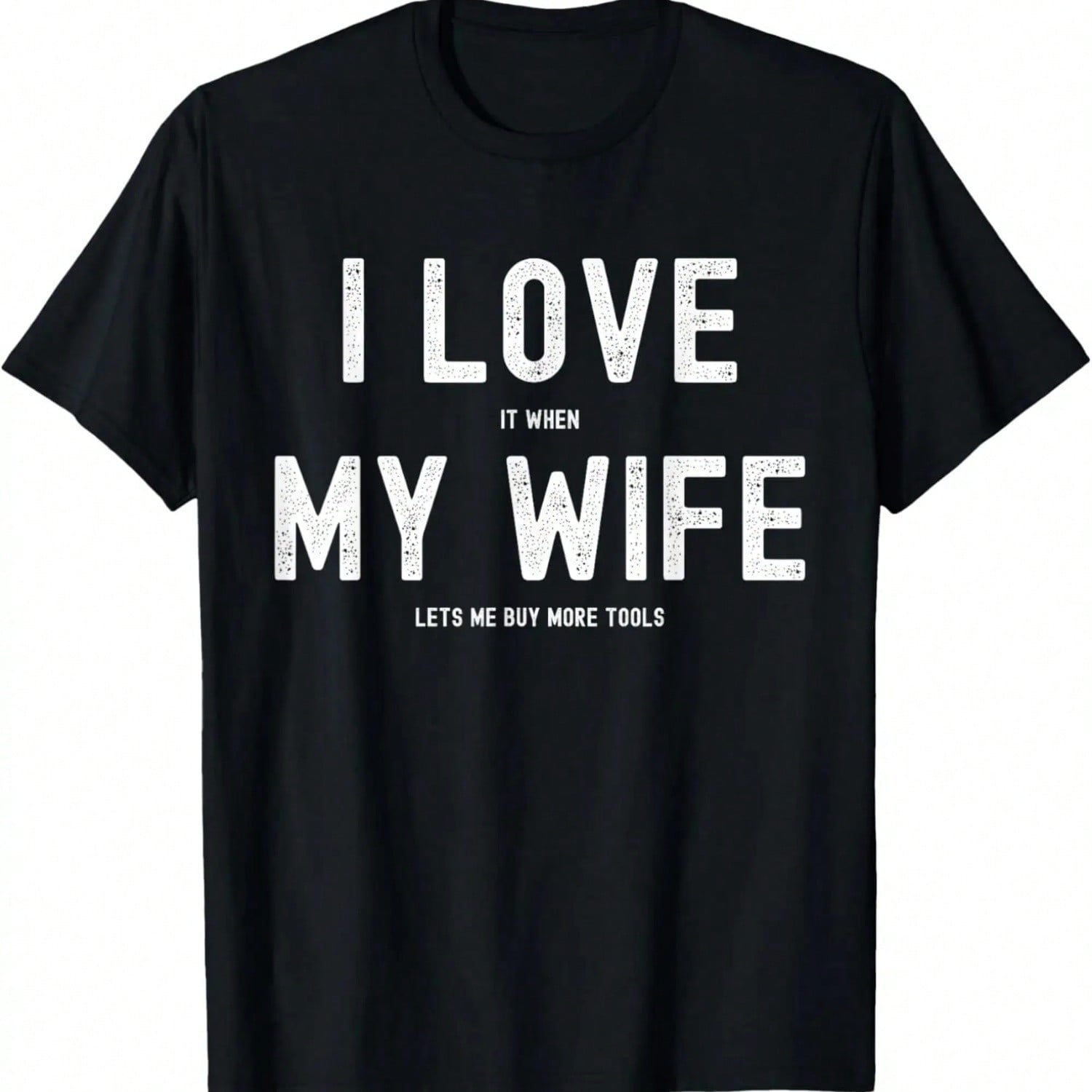 I Love It When My Wife Lets Me Buy More Tools -- Woodworking T-Shirt S разноцветный