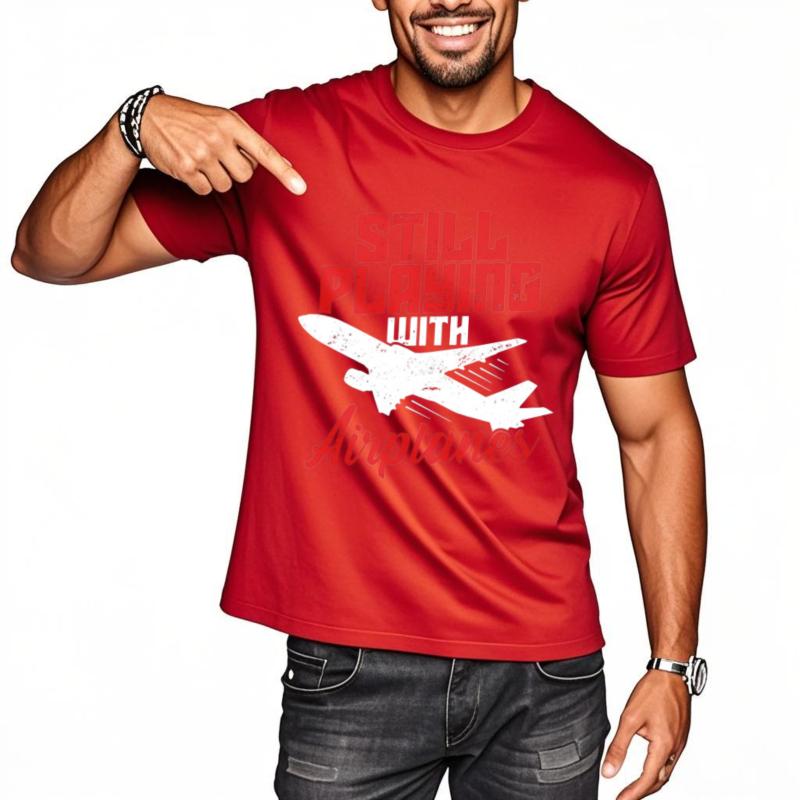 Adult Teenagers Teeshirt Round Neck Tshirt Big Size Still Playing With Airplanes Everyday For Unisex Top Tees Relaxed Fit Tshirt