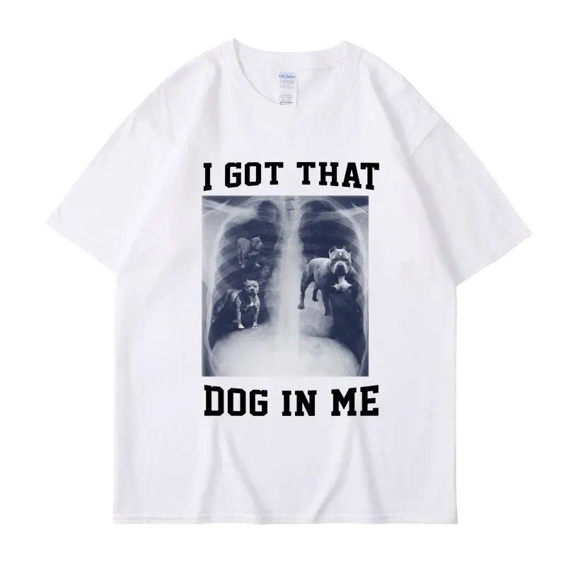 I Got That Dog In Me Xray Meme T Shirt Funny Dog Lover Tee Shirt Friends Gift Humorous Novelty Loose Cotton Short Sleeve Unisex