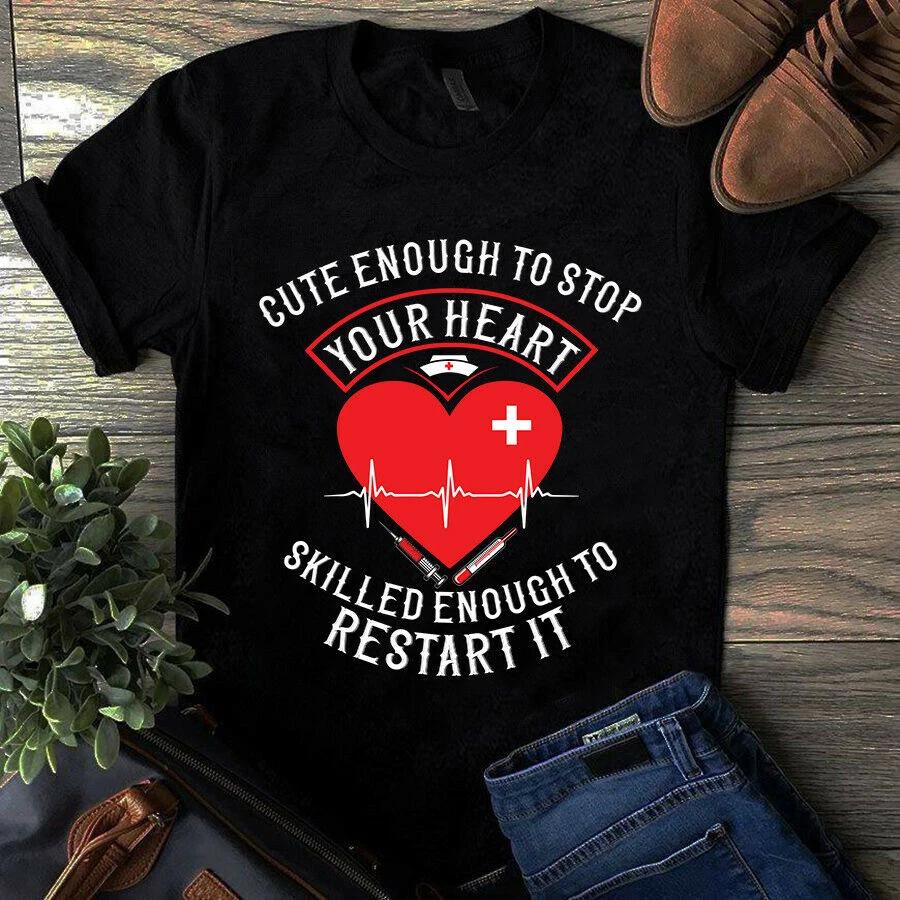 Cute Enough to Stop Your Heart Skilled Enought to Restart It Nurse Men s and Women s T-shirts M