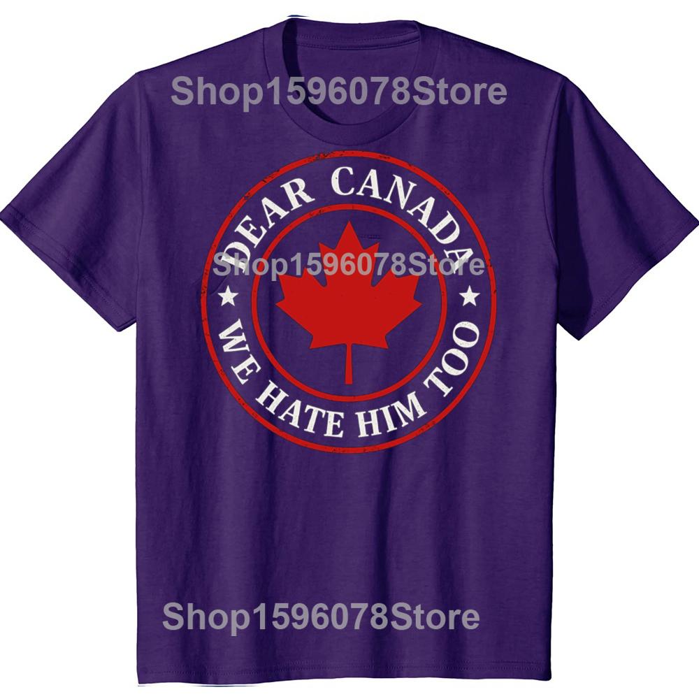 

Funny Dear Canada We Hate Him Too TShirt Humor Canadian Proud Streetwear Clothes Novelty Gift Short Sleeve Tee Y2k Top 4XL
