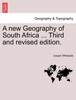 The A New Geography of South Africa ... Third and Revised Edition. Book