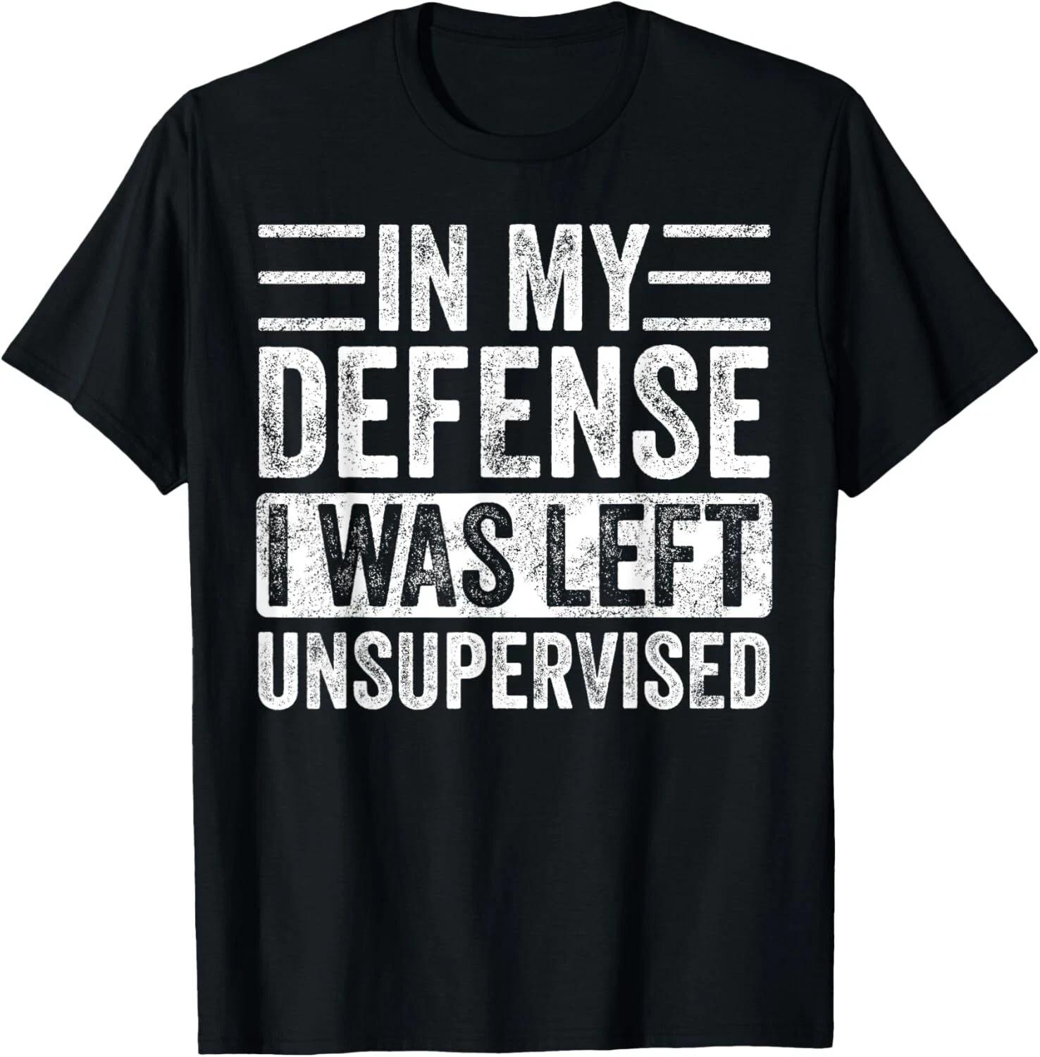 

In My Defense I Was Left Unsupervised_ Funny Vintage Graphic Gift Unisex T-Shirt S