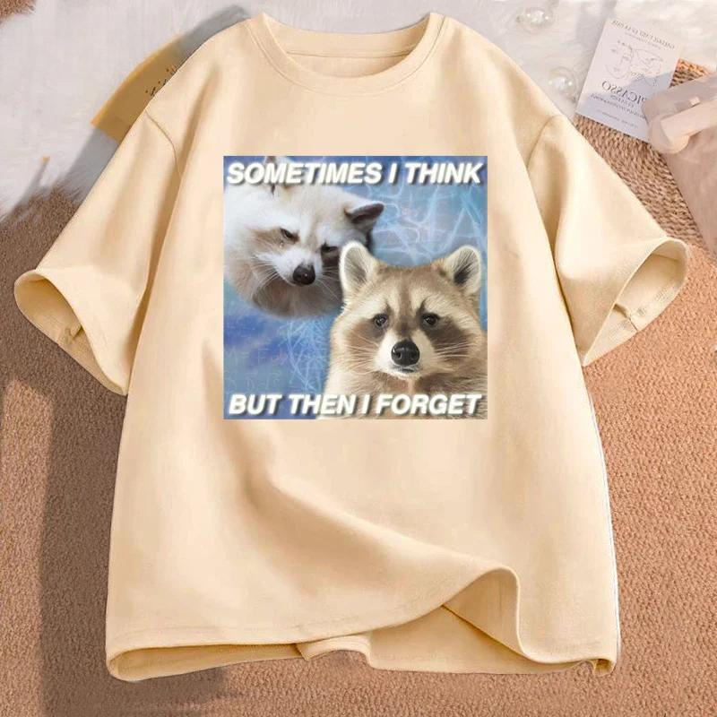Funny Meme TShirt Sometimes I Think But Then I Forget Funny Trash Raccoon Cat Printed Tshirt Humor Aesthetic Women Clothes