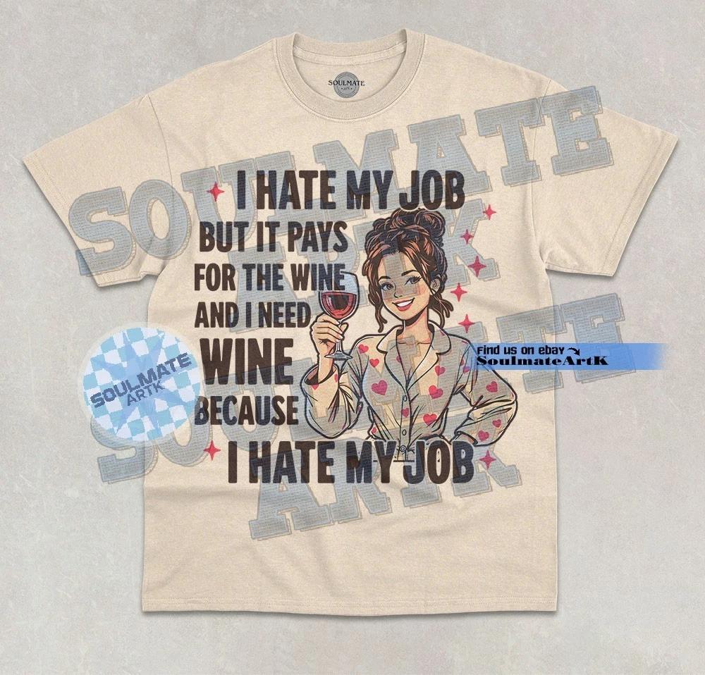 I Hate My Job But It Pays For The Wine T-Shirt Wine Lover Funny Joke Graphic Tee XL