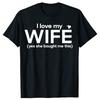 Funny I Love My Wife Yes She Bought Me This Tshirts Men Womens Fashion Casual Tshirt 100 Cotton Loose Oversized T Shirt