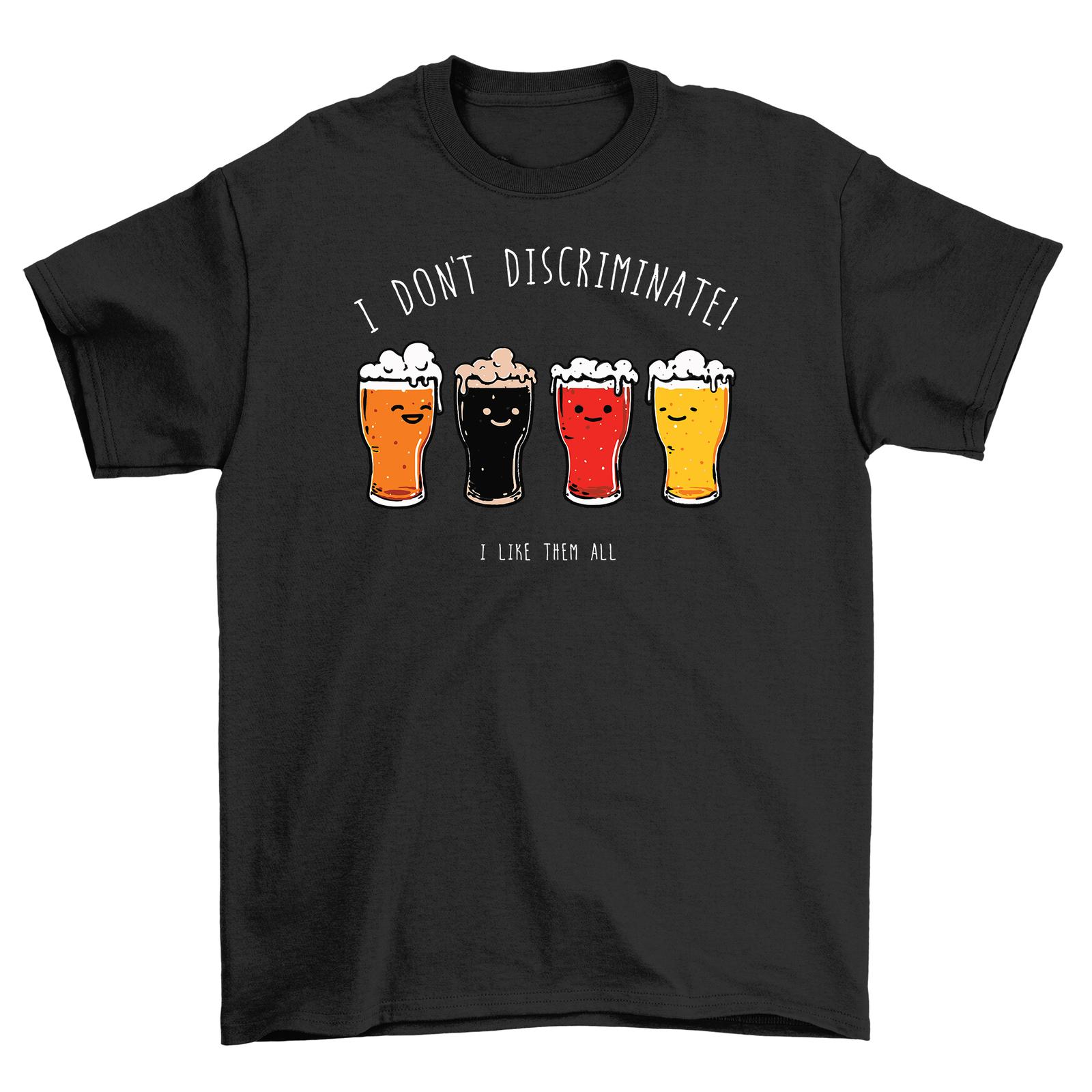 

Don t Discriminate, I Like All Drinks - Funny T-Shirt Mens Womens Tees Top for Non-Beer Drinkers! Uni 3XL