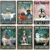 Artisian Bathroom Metal Sign Get Naked Tin Poster Dog Pet Funny Decorative Plate Washing Room Wall Decor Garage Bar Pub Club