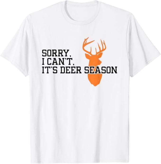 Sorry I Can t It s Deer Season Funny Deer Hunting Men Women T-Shirt Unisex T-Shirt XL