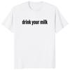 Soft Unisex Casual Oneck Short Sleeve EU Size Drink Your Milk T Shirt Popular Meme Trend Y2k Tshirt For Unisex