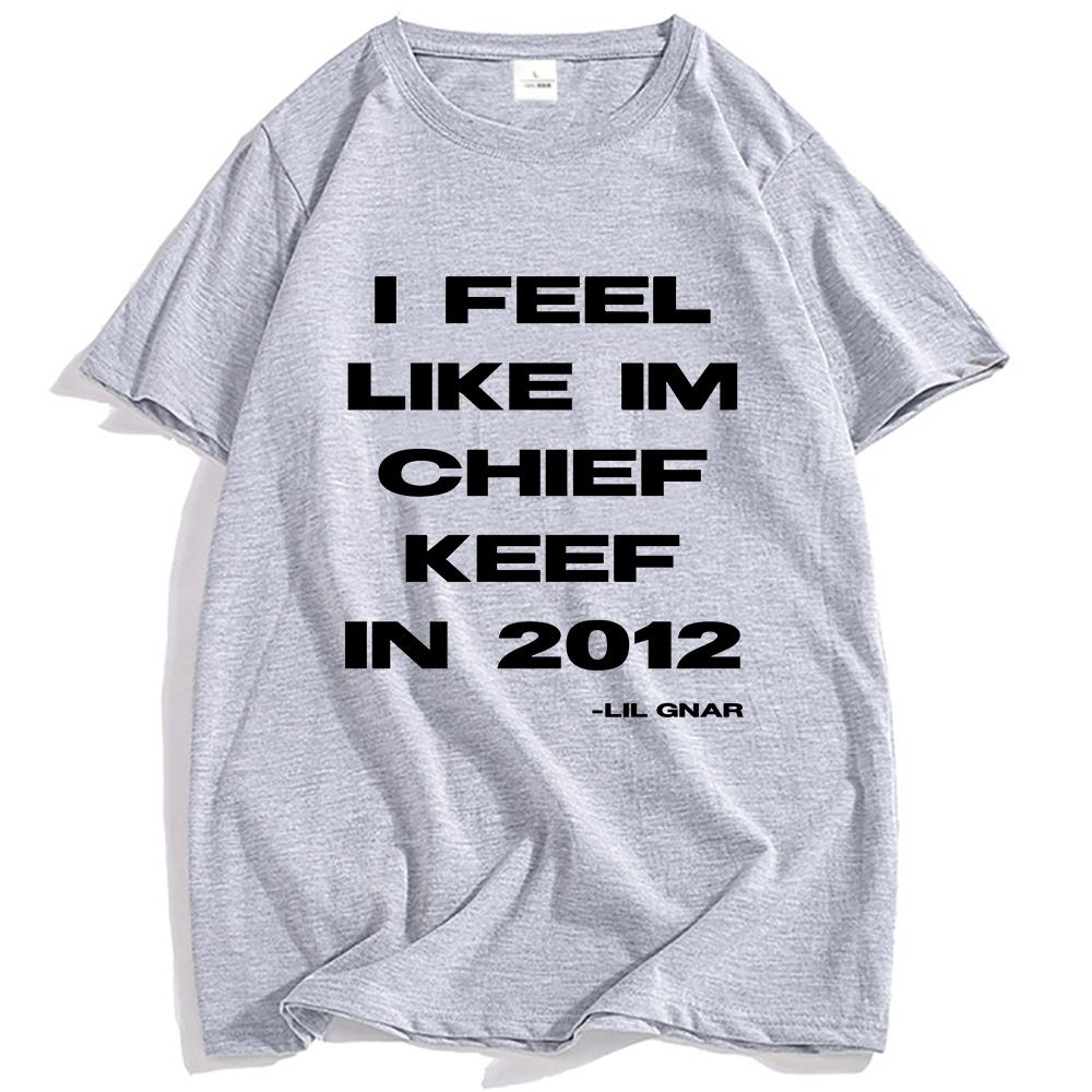 I Feel Like CK 2012 Tee Chief Keef Fashion T-shirt Unisex Streetwear Cotton Short Sleeve Tshirts Casual Shirt