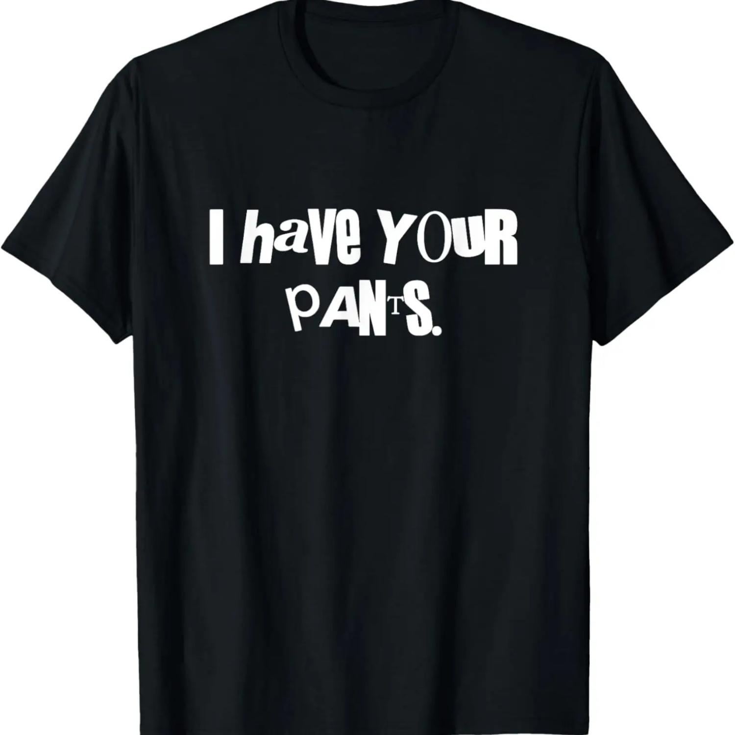 I Have Your Pants T-Shirt S