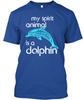 My Spirit Animal Is a DOLPHIN Tee T-shirt Made In the USA Size S To 5XL