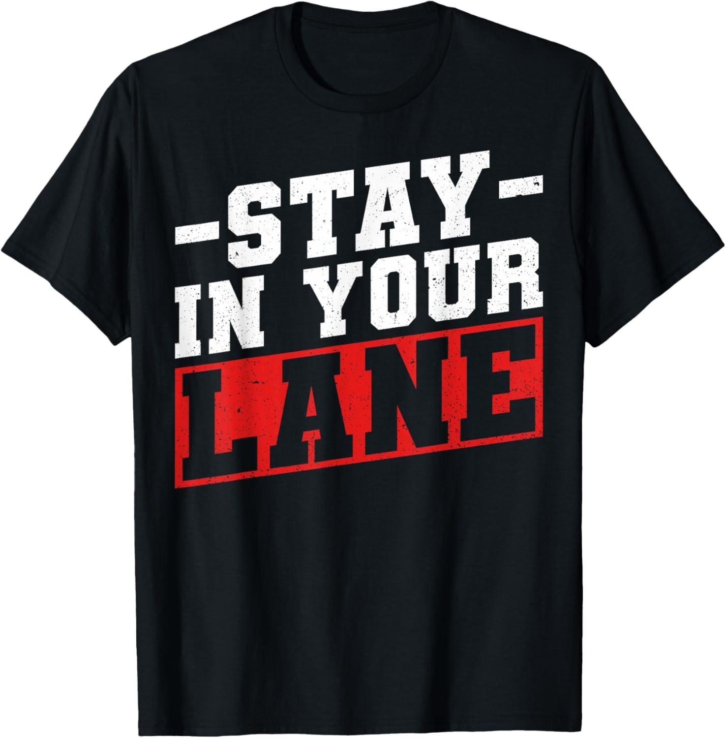 Sarcastic Stay In Your Lane Stay In Your Own Lane T-Shirt XL