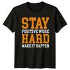 Stay Positive Work Hard Make It T-Shirt Motivational Inspirational Birthday Gift