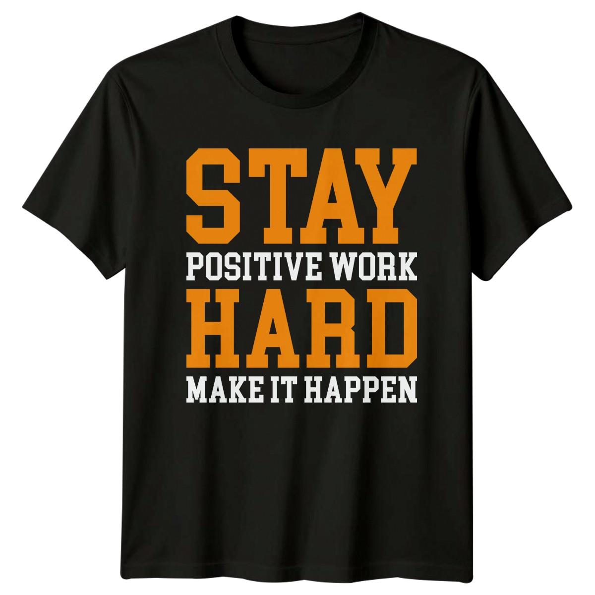 Stay Positive Work Hard Make It T-Shirt Motivational Inspirational Birthday Gift M
