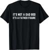 It's Not A Dad Bod It's A Father Figure Funny Gift Unisex T-Shirt