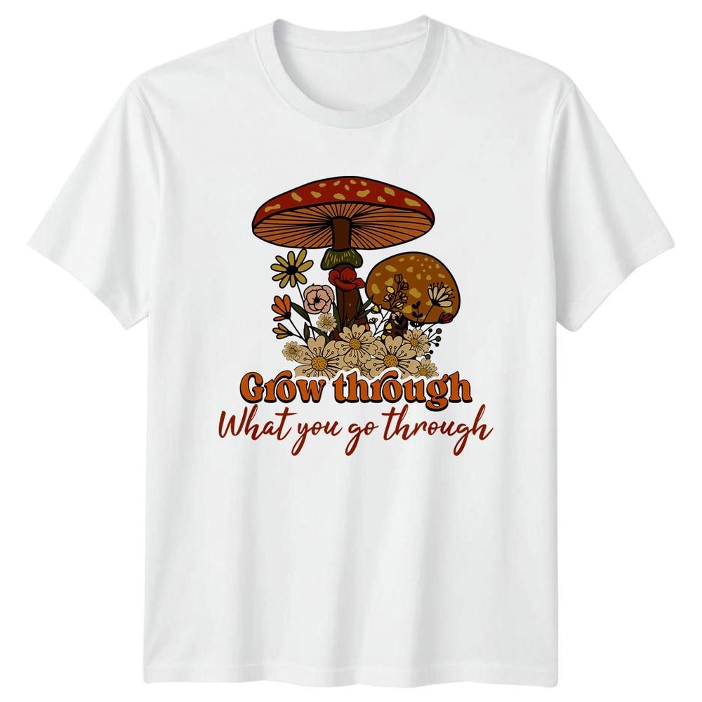 Grow Through What You Go TShirt Mushroom Floral Nature Inspirational S