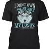 I Don T Own My Husky Shirt S To 5xl Fast Shipping