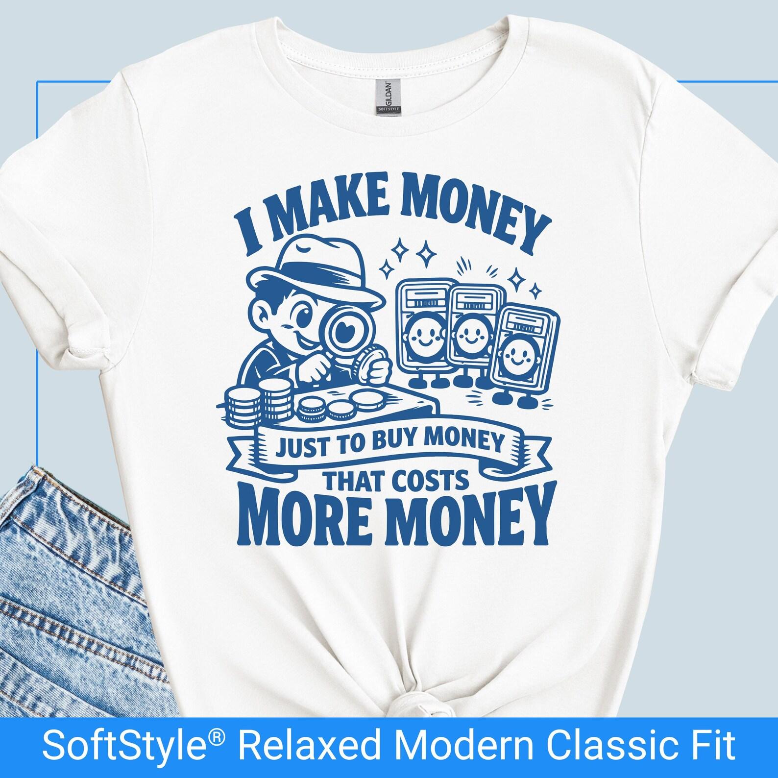 Funny Coin Collector Shirt, I Make Money Just To Buy Money Numismatist Tee, Tshirt Gift for Dad Him Birthday, Coin Show T Shirt Coin Shop S