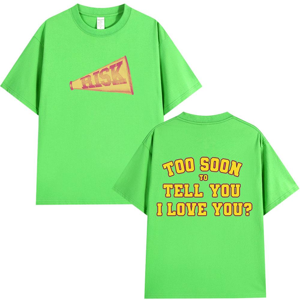 

Gracie Abrams Risk Too Soon To Tell You I Love You T Shirt Men Women 100% Cotton Short Sleeves T-shirt Fashion Hip Hop T-shirts XL
