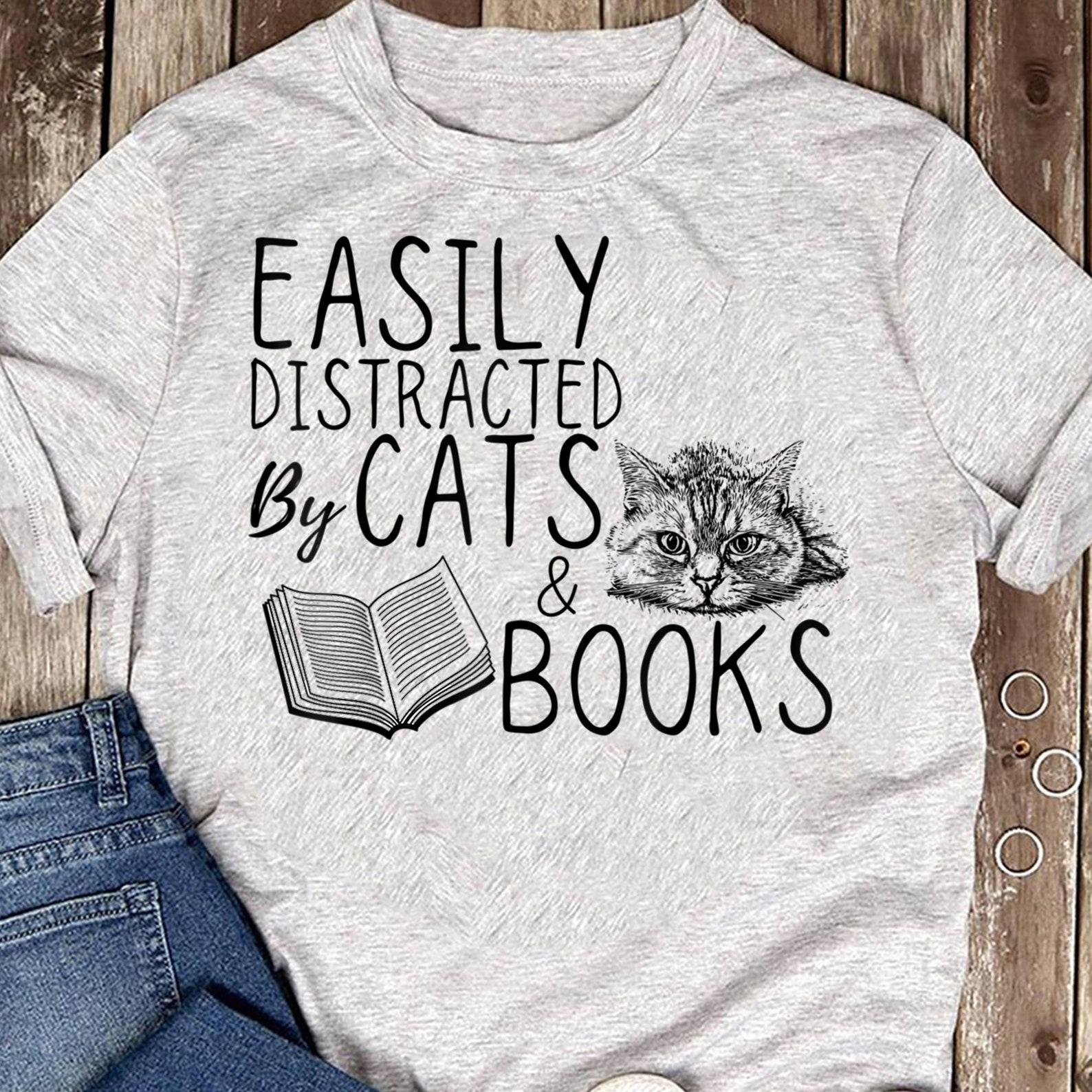 Funny Cat T-Shirt Easily distracted by cats and books Cat T-Shirt - Cute Cat T-Shirt Gifts, Funny Women Shirt, Funny GifT-Shirt, CaT-Shirt L