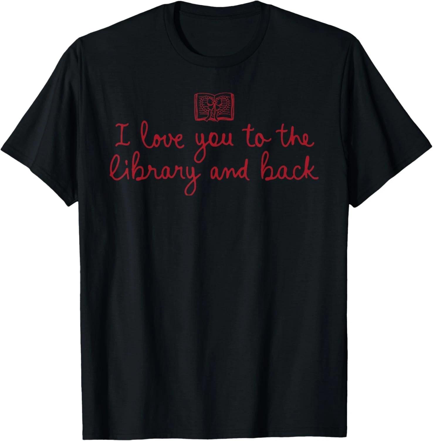 I Love You to The Library and Back Funny Librarian Quote T shirt 2XL