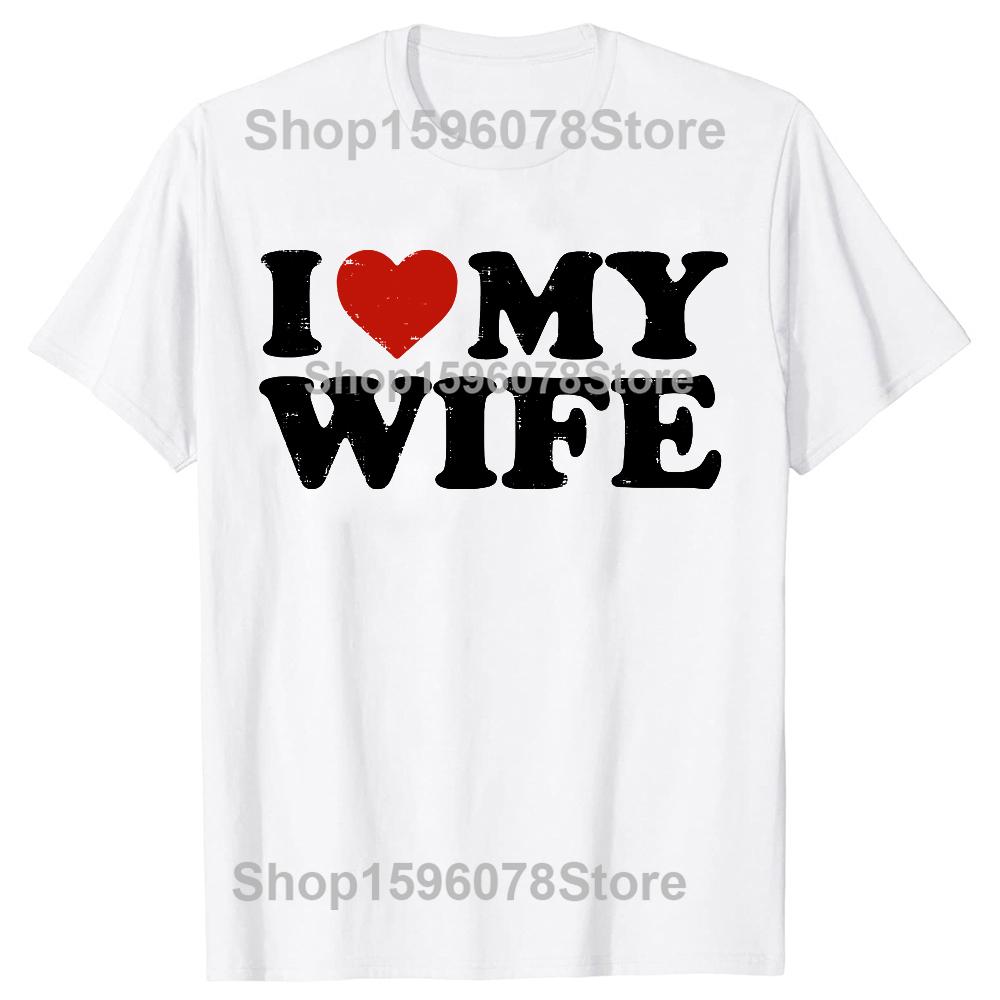 I Love My Wife Heart Funny Cool Husband T-shirt Men Casual Tshirt Cotton Loose apparel Christmas Crewneck Collar Hip Hop TShirt