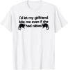 I'd Let My Girlfriend Bite Me Even If She Had Rabies T-Shirt
