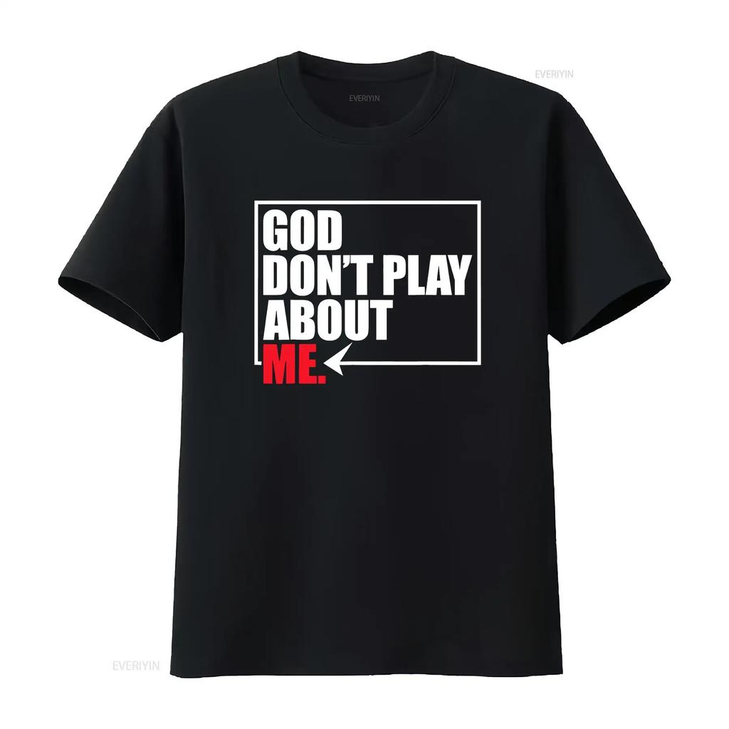 God Don't Play About Me T-Shirt