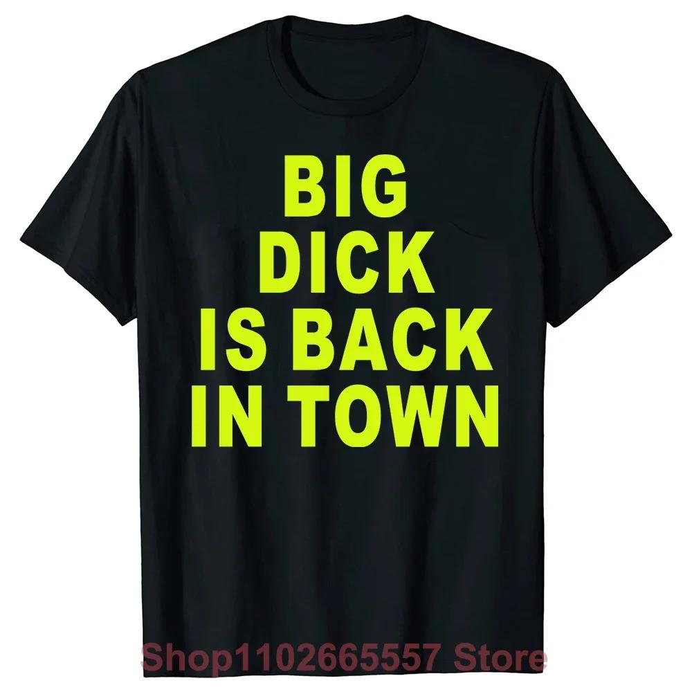 Novelty Big Dick Is Back in Town Women T Shirts Graphic Streetwear Short Sleeve Birthday Adult Sex Joke T-shirt Mens Clothing