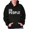Ew People Antisocial Introvert Nerd Geek Gift Hoodie Hooded Sweatshirt Men Women