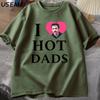 I Love Hot Dads Tshirt The Twilight Saga Charlie Swan Billy Graphic T Shirts Unisex Women T Shirt Streetwear Comfortable Clothes