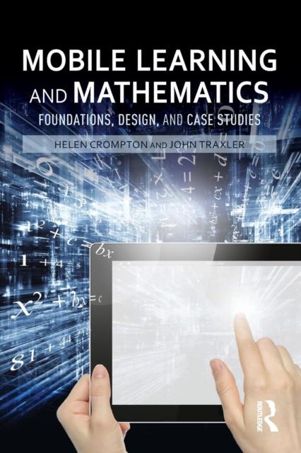 The Mobile Learning and Mathematics : Foundations, Design, and Case Studies Book