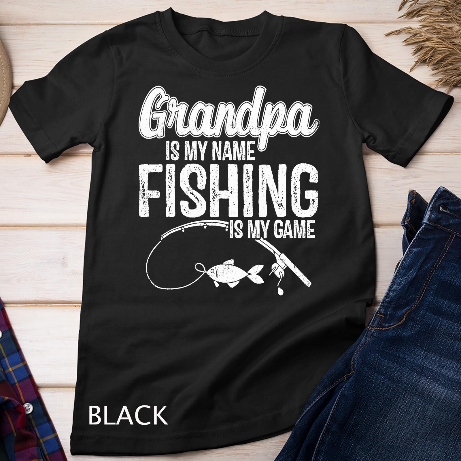 Grandpa Is My Name Fishing Is My Game Father s Day Unisex T-Shirt Mens Womens Tees Top 2XL