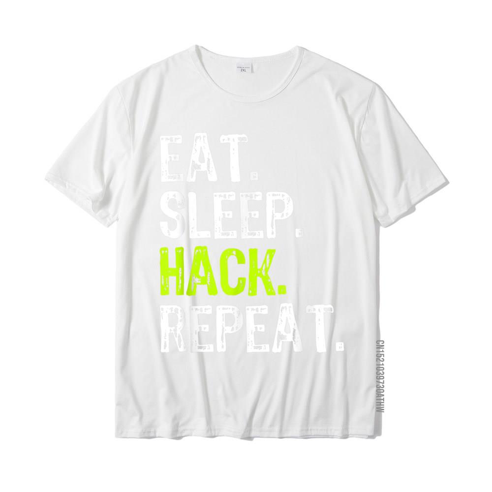 Eat Sleep Hack Hacker Hacking Security Funny Gift TShirt New Arrival Man Tshirts Cotton T Shirt Family