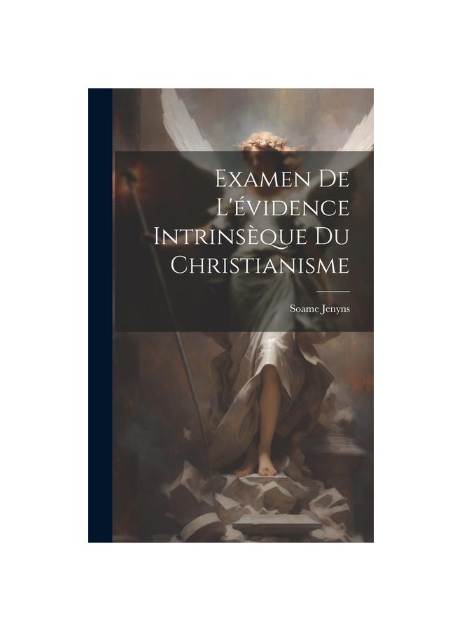 Examen De L'evidence Intrinseque Du Christianisme