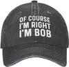 Of Course Im Right Im Bob Hat for Men Baseball Caps Vintage Cap