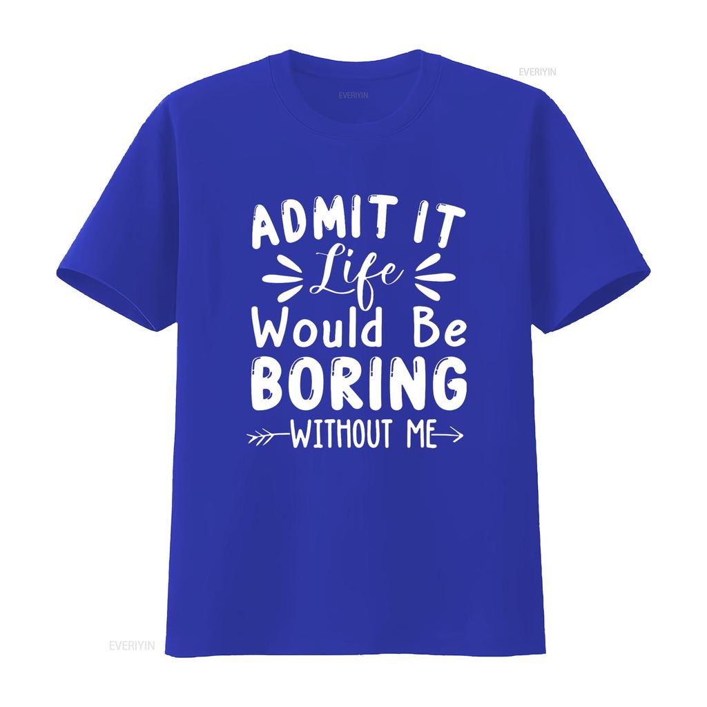 Admit It Life Would Be Boring Without Me Funny Saying T Shirt vintage Washed fashion Versatile Slightly graphic streetwear