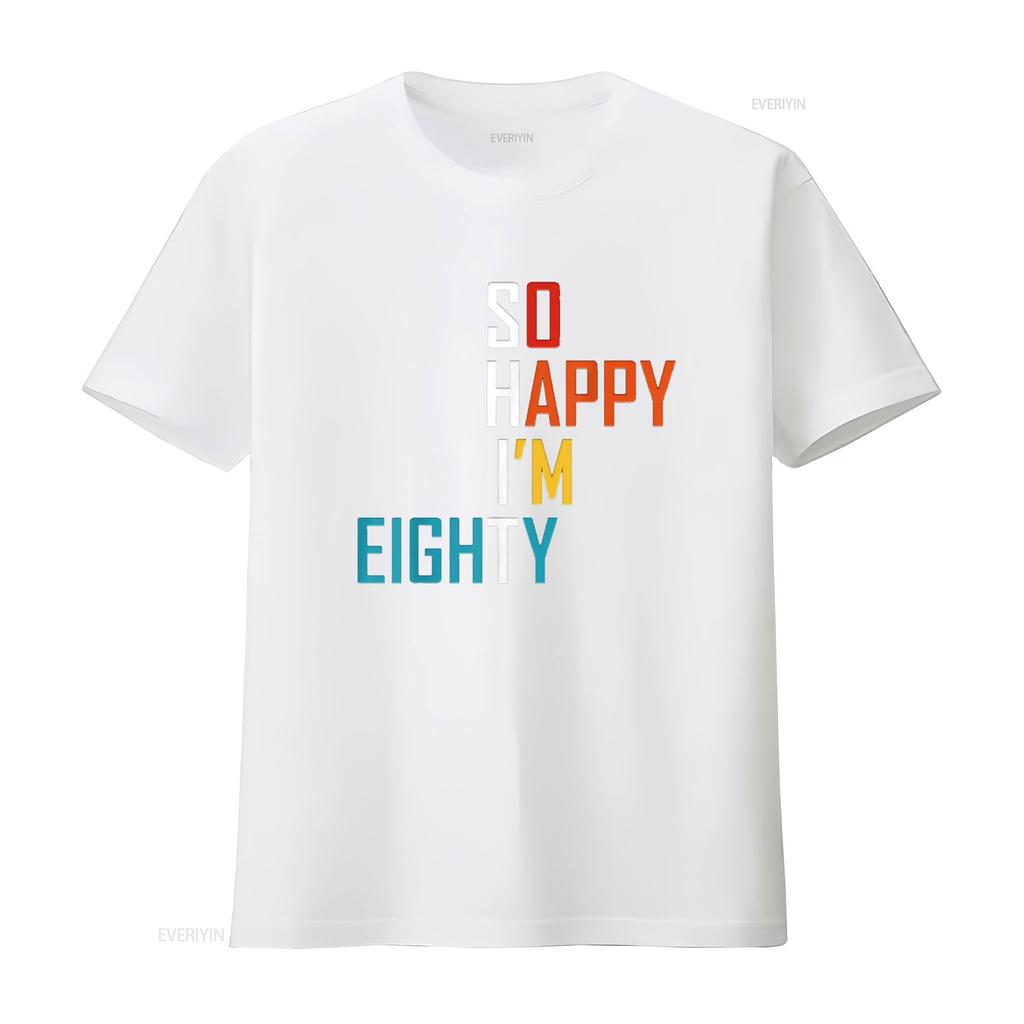 So Happy I M Eighty Gag 80 Year Old Funny 80th Birthday T Shirt Vintage Washed Casual Stylish Stretched Designer Clothes