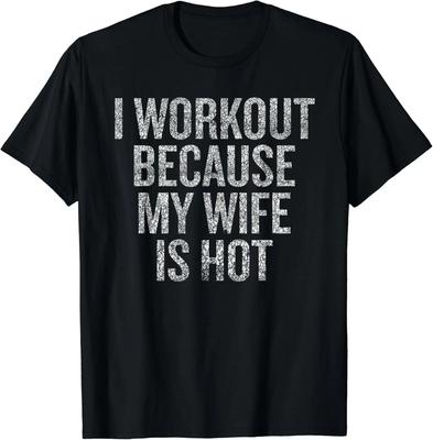 I Workout Because My Wife Is hotGift Unisex T-Shirt