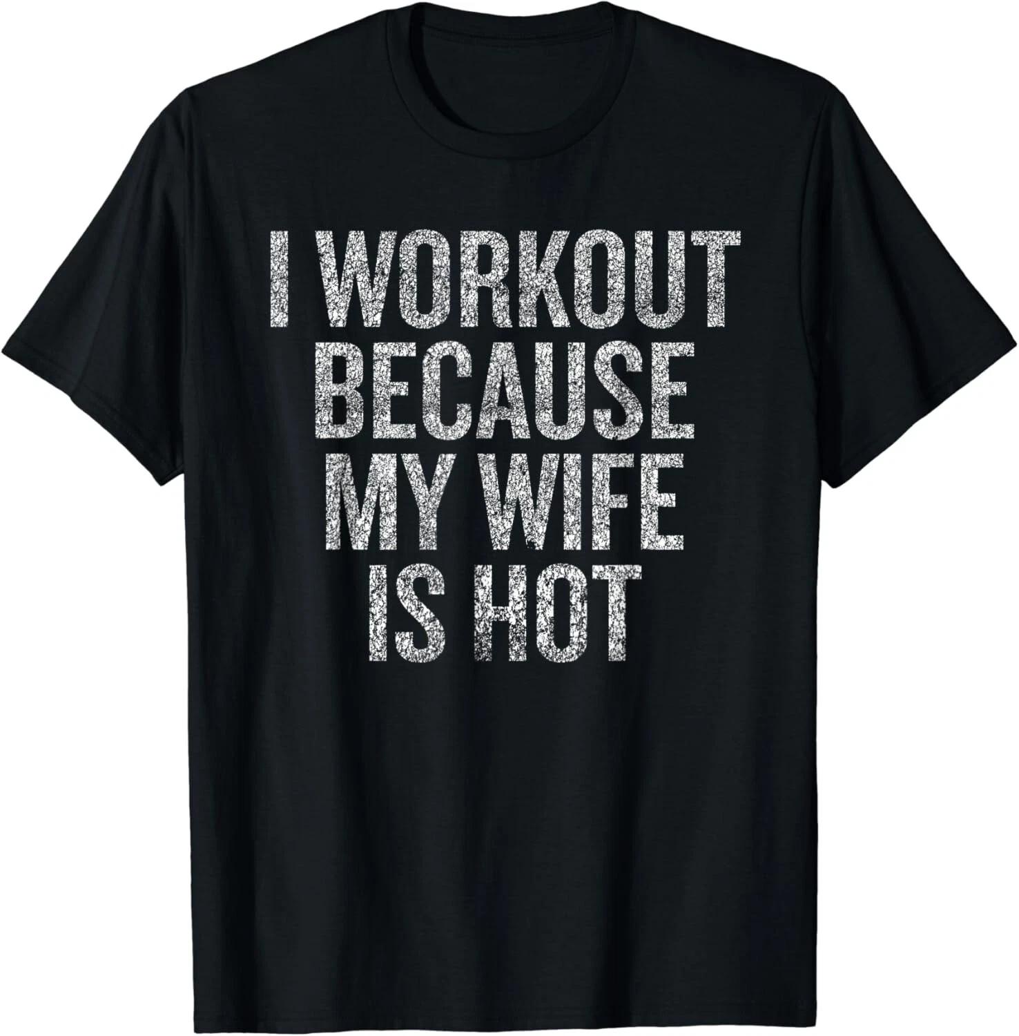 I workout because my wife is hotGift Unisex T-Shirt 4XL