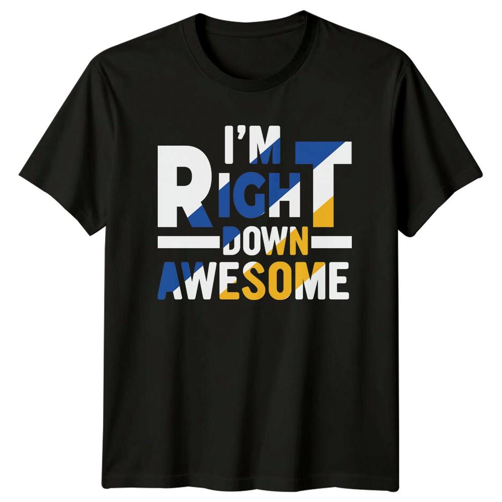 IM Right Down Awesome TShirt Down Syndrome Awareness Graphic Tee