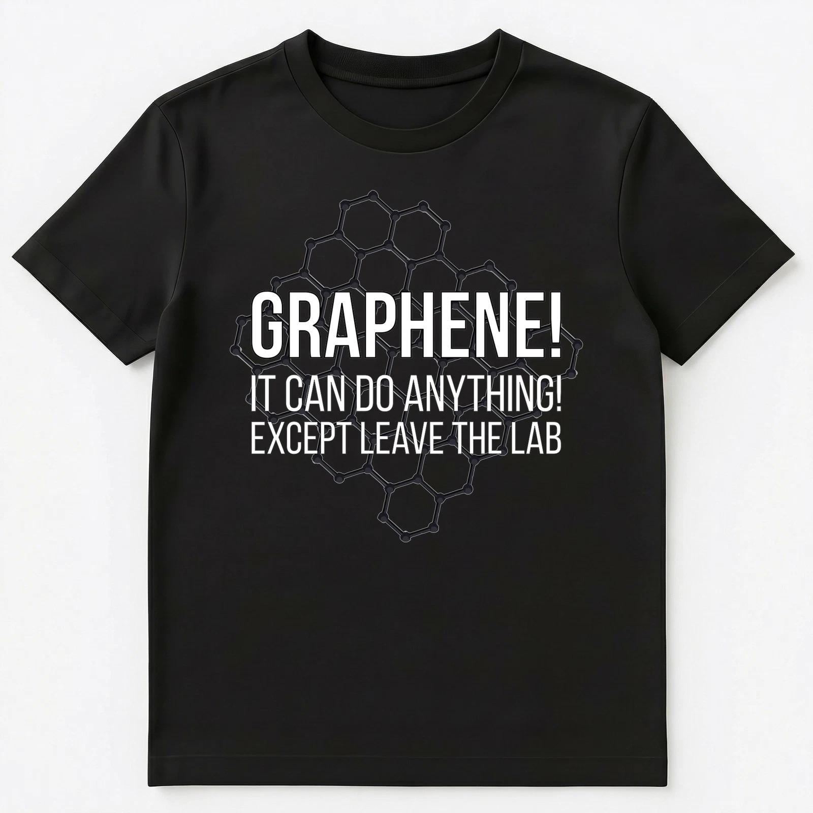 

Graphene It Can Do Anything Except Leave The Lab T Shirt Unisex T-Shirt S