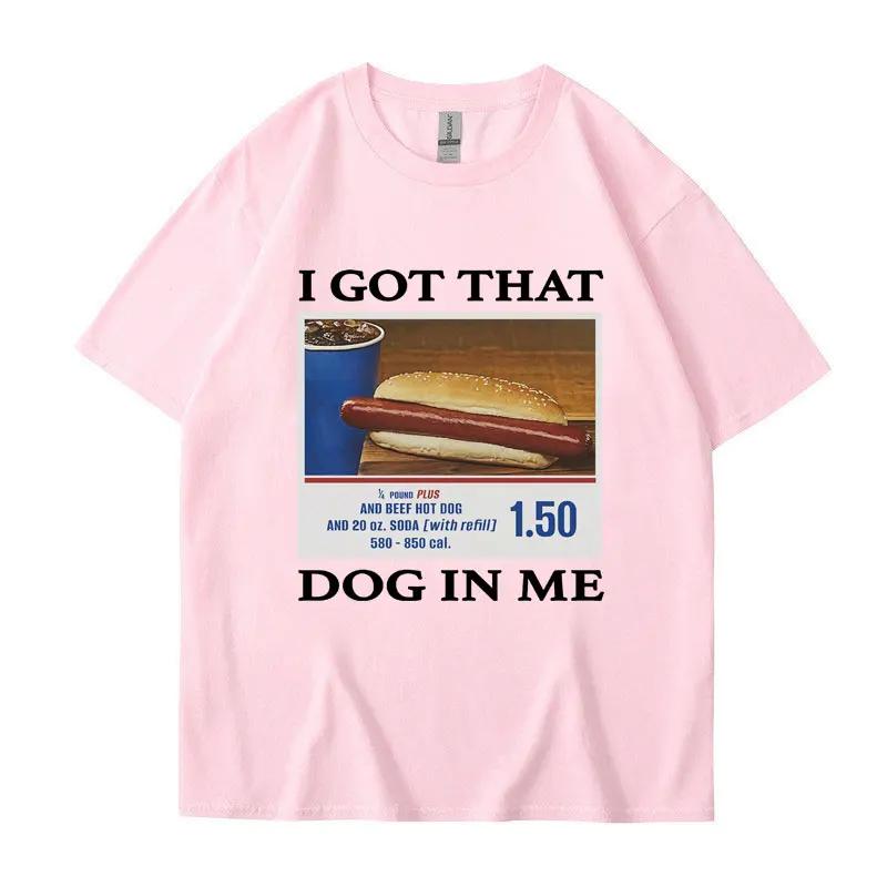I Got That Dog in Me Funny Meme Print Tshirt Unisex Women Clothes Friends Gift Creativity Popular T Shirts Oversized Cotton Tees