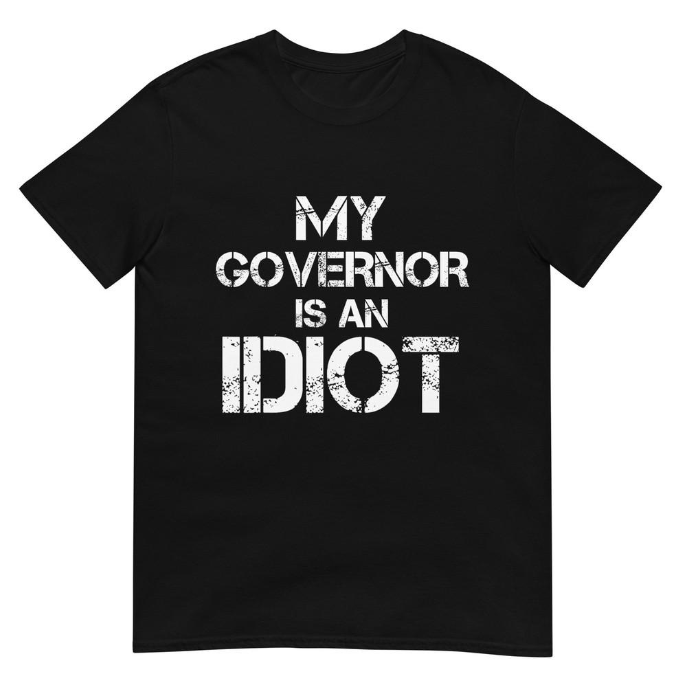 My Governor is an Idiot  Funny Sarcastic Politics T-Shirt L