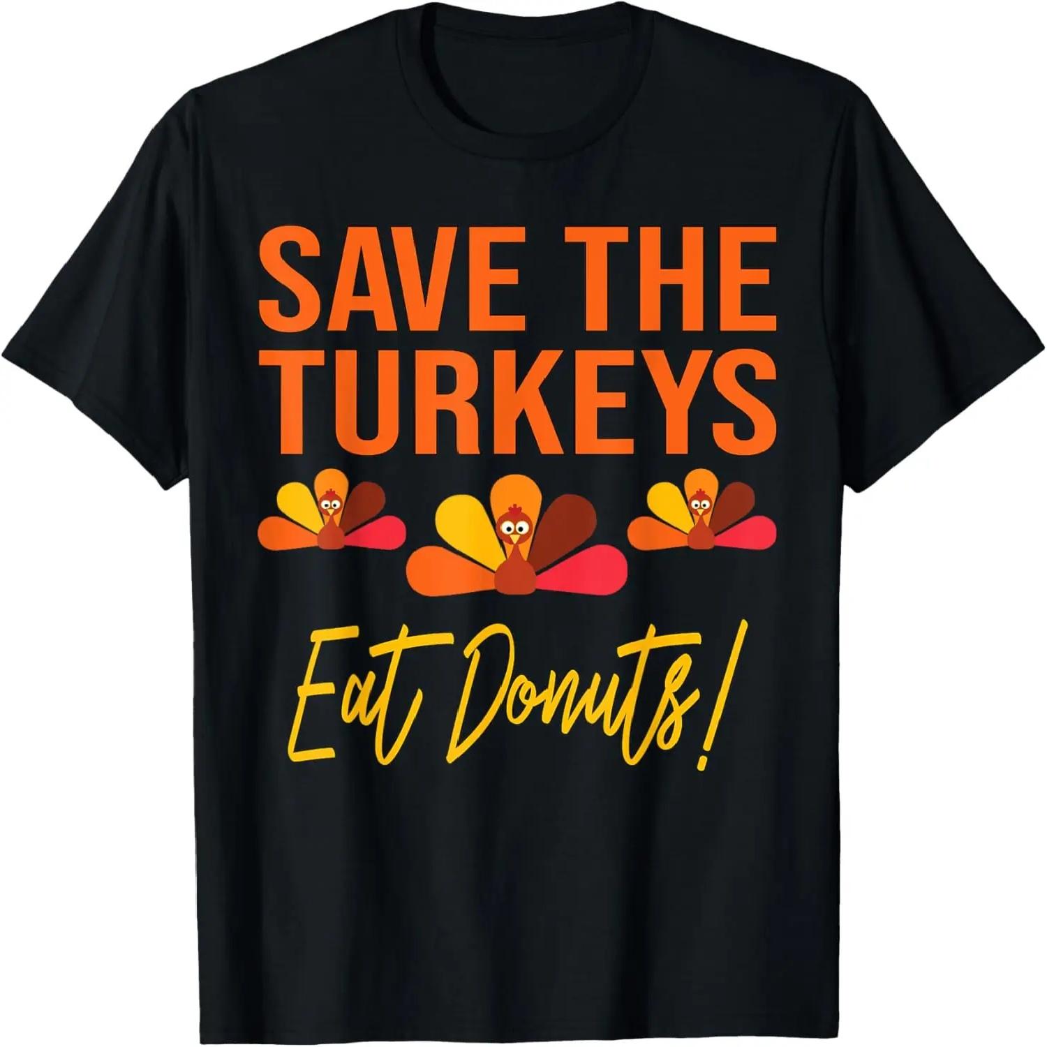 Save The Turkeys Eat Donuts Funny Thanksgiving Saying T-Shirt XXXXXL чёрный