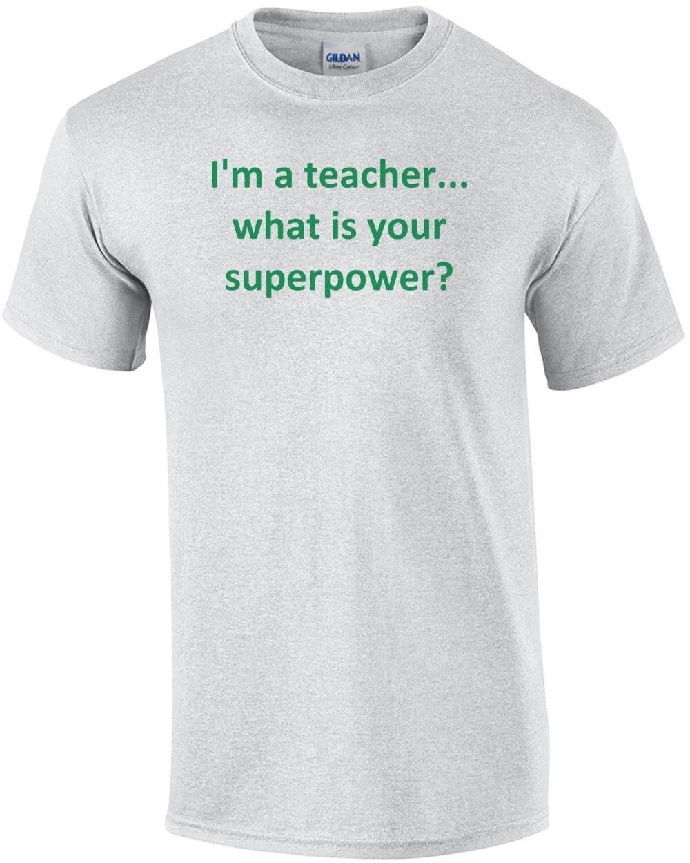 I m A Teacher... What Is Your Superpower? Shirt M