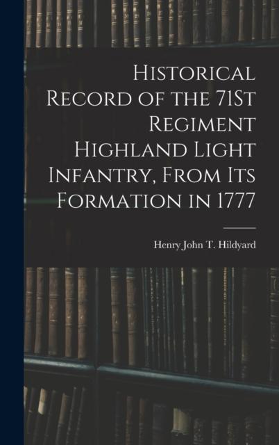 Bok Historical Record of the 71St Regiment Highland Light Infantry, From Its Formation In 1777